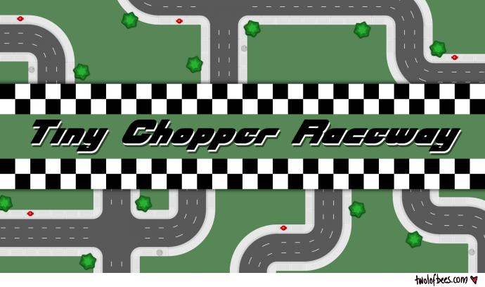 Tiny Chopper Raceway